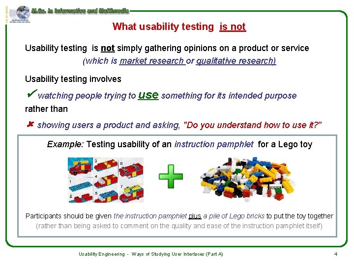What usability testing is not Usability testing is not simply gathering opinions on a
