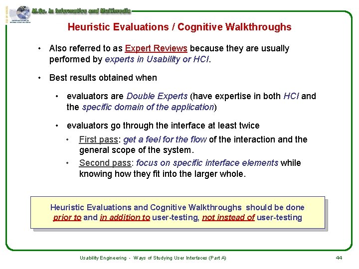 Heuristic Evaluations / Cognitive Walkthroughs • Also referred to as Expert Reviews because they