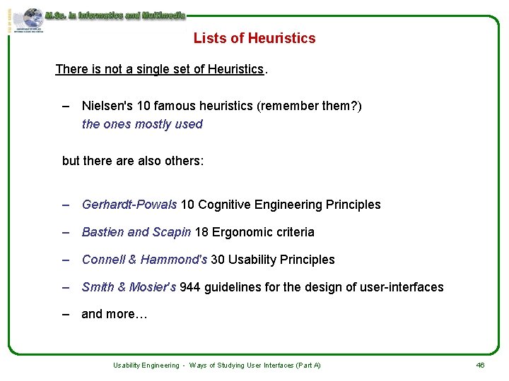 Lists of Heuristics There is not a single set of Heuristics. – Nielsen's 10