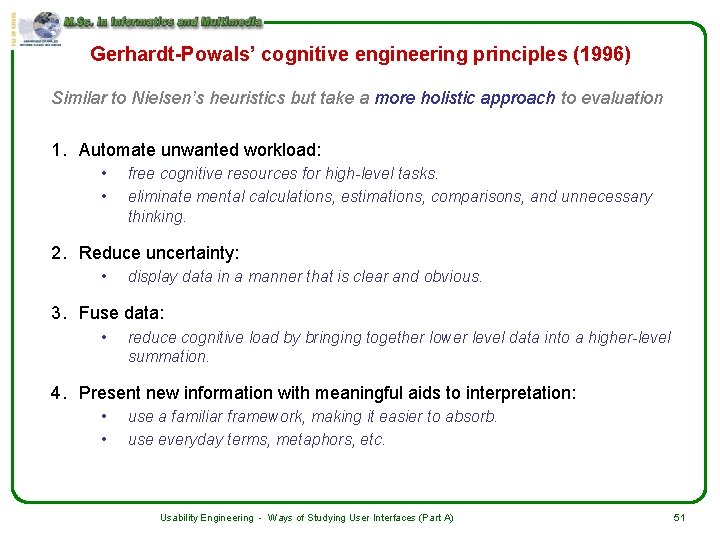 Gerhardt-Powals’ cognitive engineering principles (1996) Similar to Nielsen’s heuristics but take a more holistic