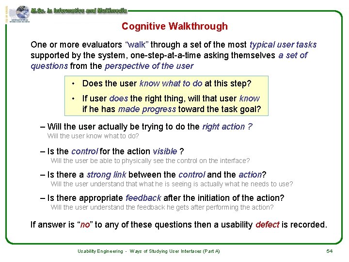 Cognitive Walkthrough One or more evaluators “walk” through a set of the most typical