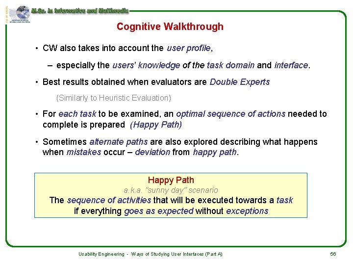 Cognitive Walkthrough • CW also takes into account the user profile, – especially the