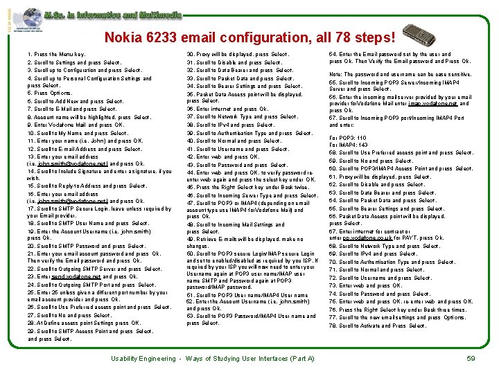 Nokia 6233 email configuration, all 78 steps! 1. Press the Menu key. 2. Scroll