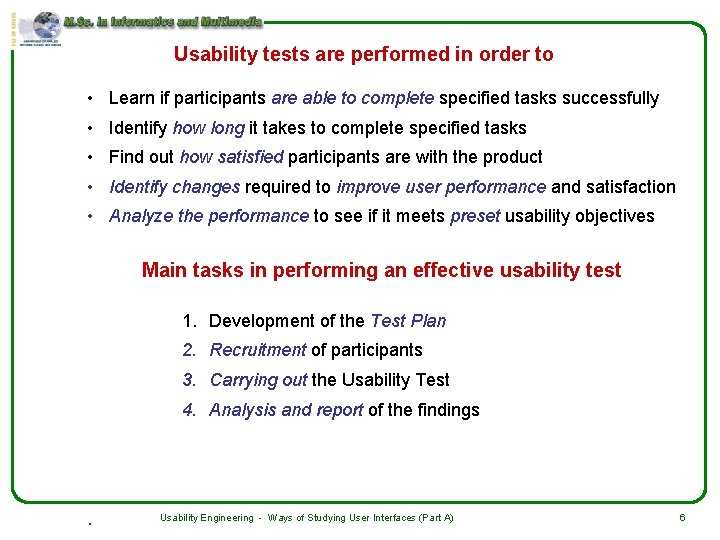 Usability tests are performed in order to • Learn if participants are able to