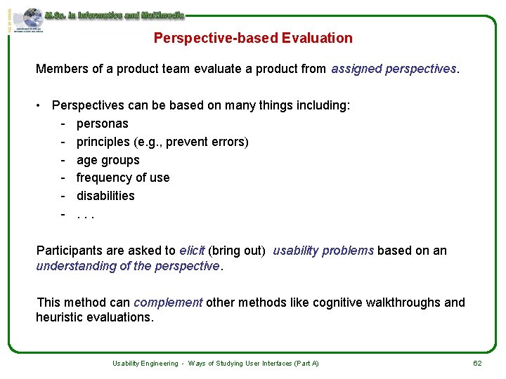 Perspective-based Evaluation Members of a product team evaluate a product from assigned perspectives. •