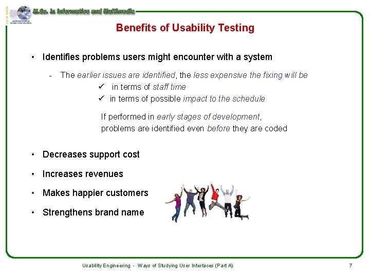 Benefits of Usability Testing • Identifies problems users might encounter with a system -