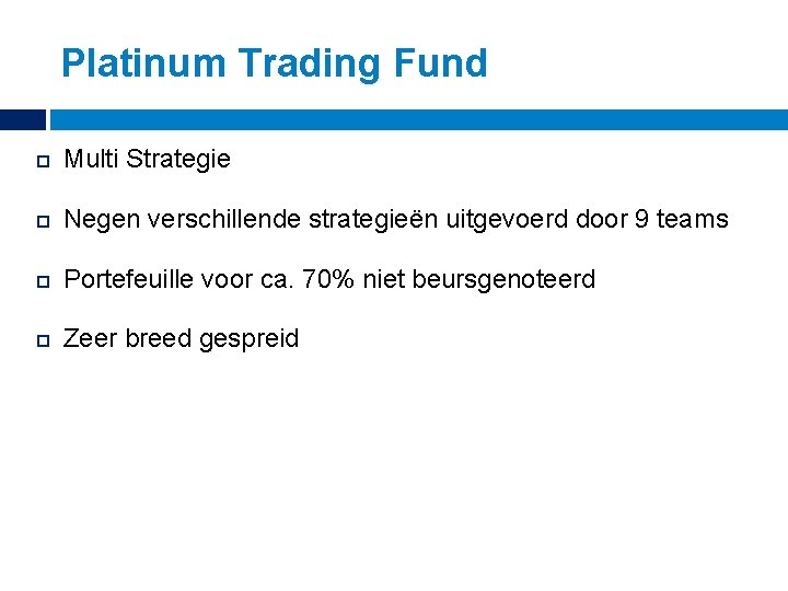 Platinum Trading Fund Multi Strategie Negen verschillende strategieën uitgevoerd door 9 teams Portefeuille voor