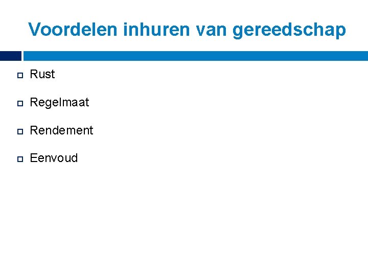 Voordelen inhuren van gereedschap Rust Regelmaat Rendement Eenvoud 