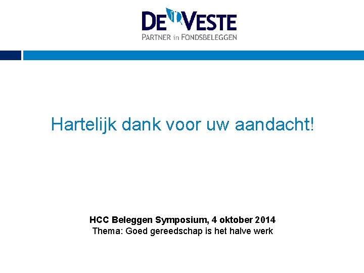 Hartelijk dank voor uw aandacht! HCC Beleggen Symposium, 4 oktober 2014 Thema: Goed gereedschap