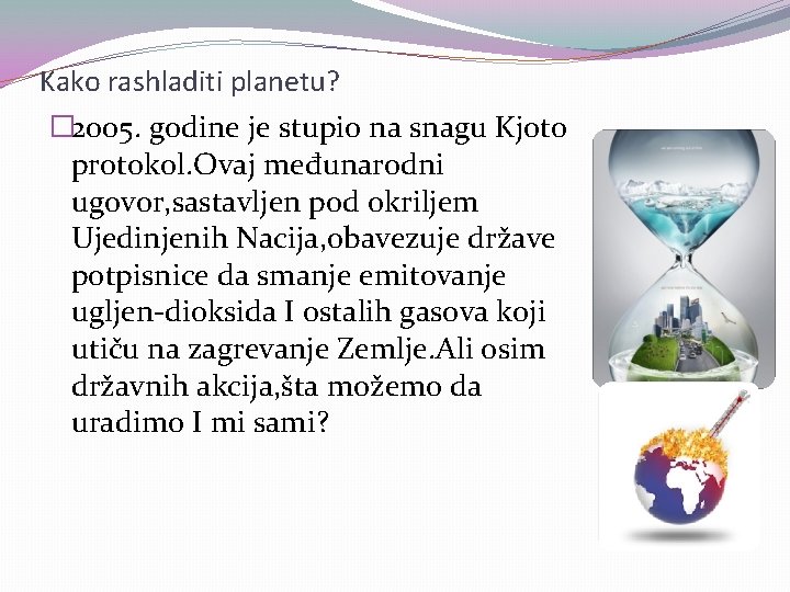 Kako rashladiti planetu? � 2005. godine je stupio na snagu Kjoto protokol. Ovaj međunarodni