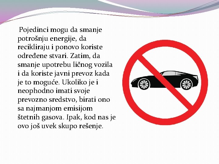 Pojedinci mogu da smanje potrošnju energije, da recikliraju i ponovo koriste određene stvari. Zatim,