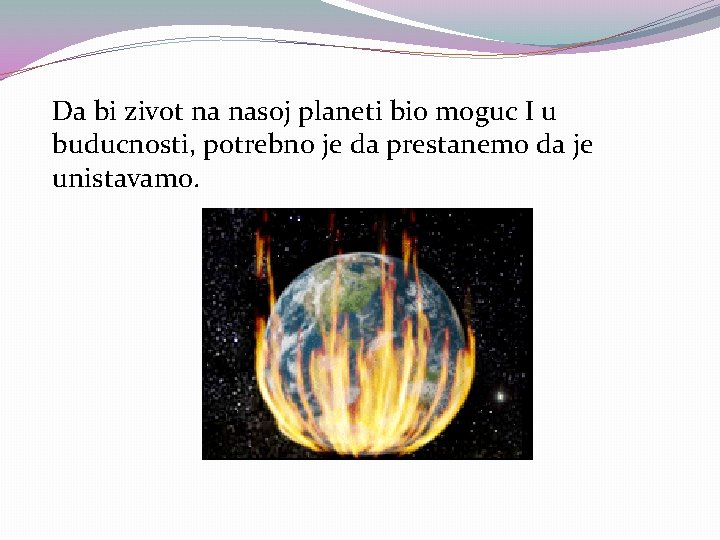 Da bi zivot na nasoj planeti bio moguc I u buducnosti, potrebno je da