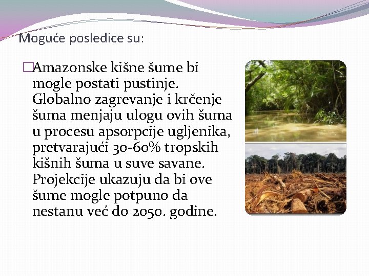 Moguće posledice su: �Amazonske kišne šume bi mogle postati pustinje. Globalno zagrevanje i krčenje