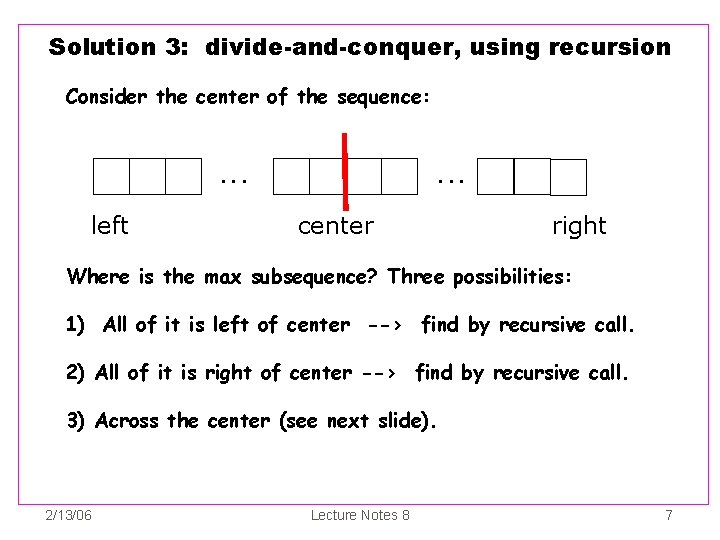 Solution 3: divide-and-conquer, using recursion Consider the center of the sequence: . . .