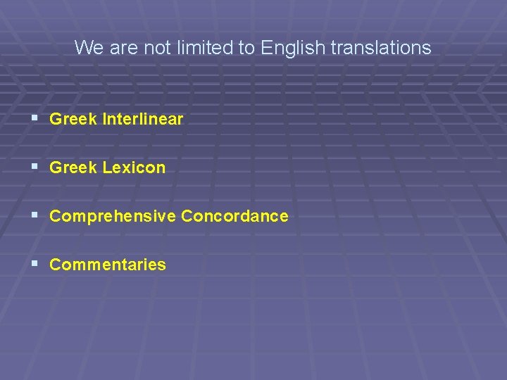 We are not limited to English translations § Greek Interlinear § Greek Lexicon §