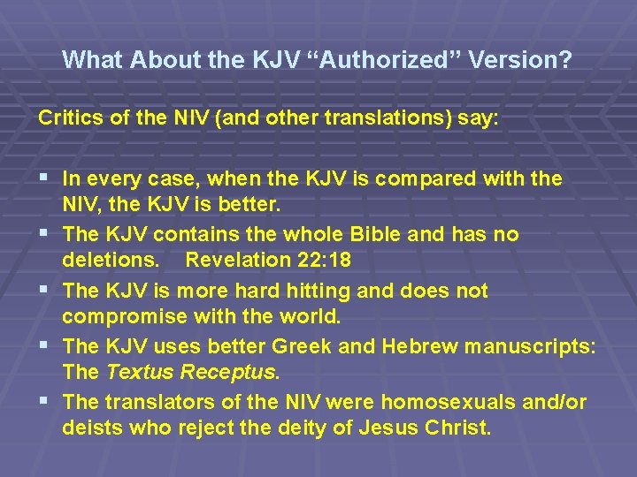 What About the KJV “Authorized” Version? Critics of the NIV (and other translations) say: