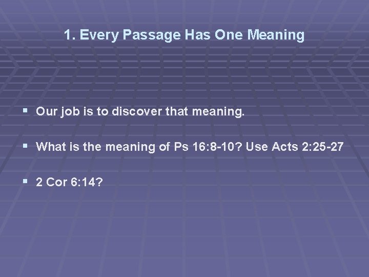 1. Every Passage Has One Meaning § Our job is to discover that meaning.