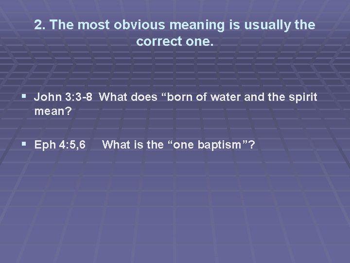 2. The most obvious meaning is usually the correct one. § John 3: 3