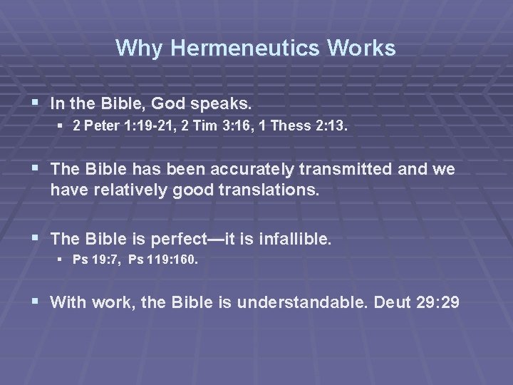 Why Hermeneutics Works § In the Bible, God speaks. § 2 Peter 1: 19