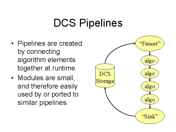 DCS Pipelines • Pipelines are created by connecting algorithm elements together at runtime. •