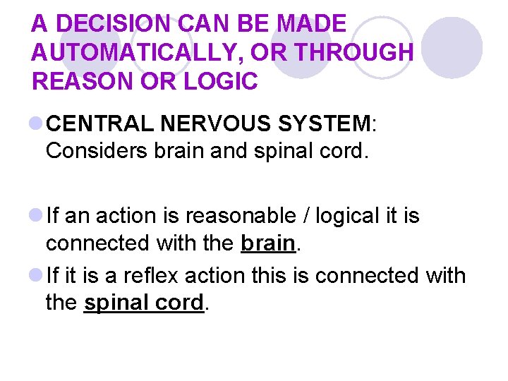 A DECISION CAN BE MADE AUTOMATICALLY, OR THROUGH REASON OR LOGIC l CENTRAL NERVOUS