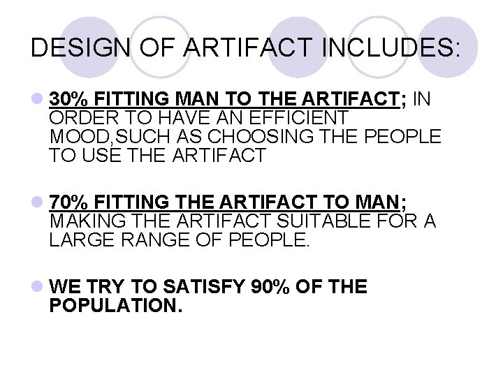 DESIGN OF ARTIFACT INCLUDES: l 30% FITTING MAN TO THE ARTIFACT; IN ORDER TO