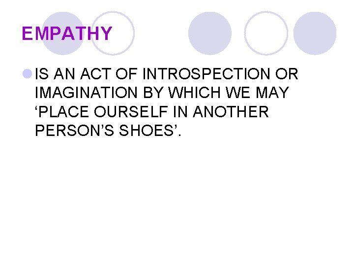 EMPATHY l IS AN ACT OF INTROSPECTION OR IMAGINATION BY WHICH WE MAY ‘PLACE