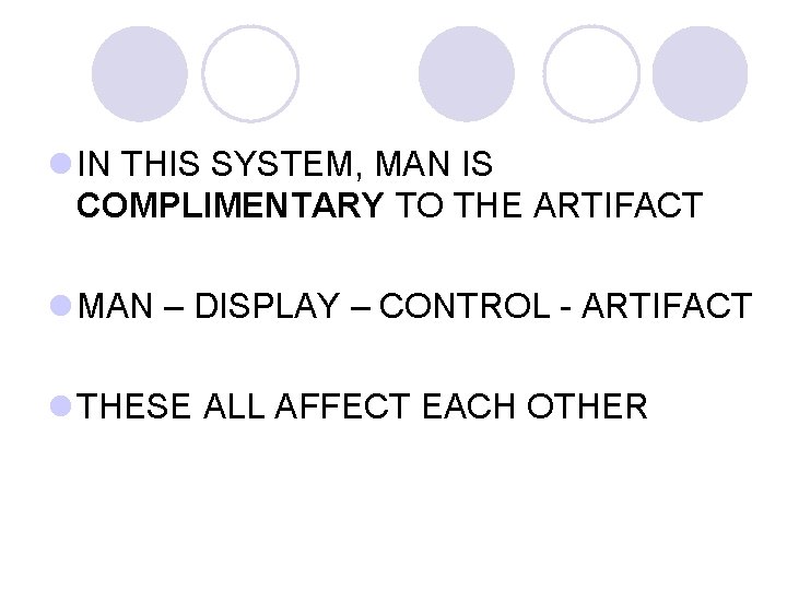 l IN THIS SYSTEM, MAN IS COMPLIMENTARY TO THE ARTIFACT l MAN – DISPLAY