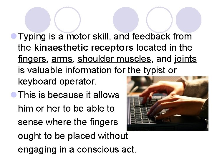 l Typing is a motor skill, and feedback from the kinaesthetic receptors located in