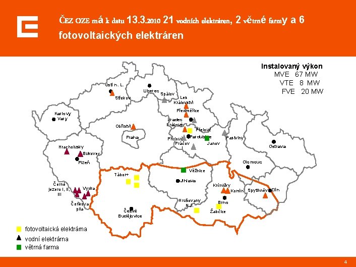 ČEZ OZE má k datu 13. 3. 2010 21 vodních elektráren, 2 větrné farmy