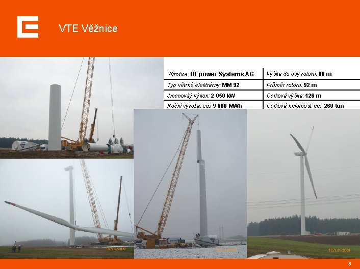 VTE Věžnice Výrobce: REpower Systems AG Výška do osy rotoru: 80 m Typ větrné