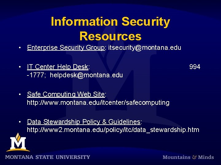 Information Security Resources • Enterprise Security Group: itsecurity@montana. edu • IT Center Help Desk: