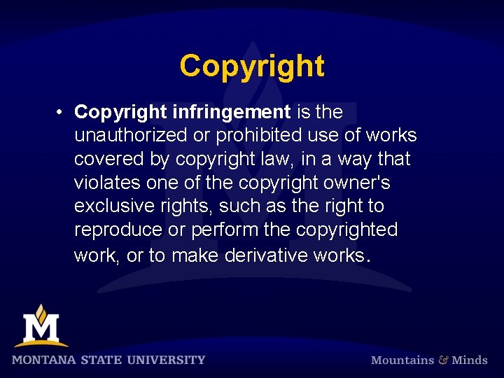 Copyright • Copyright infringement is the unauthorized or prohibited use of works covered by