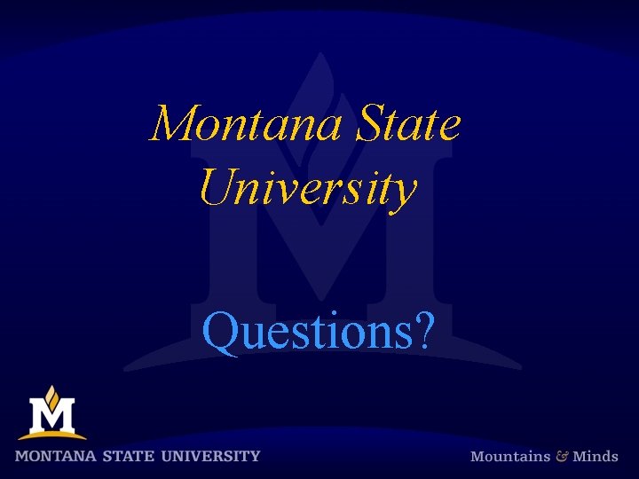 Montana State University Questions? 