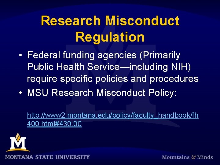 Research Misconduct Regulation • Federal funding agencies (Primarily Public Health Service—including NIH) require specific