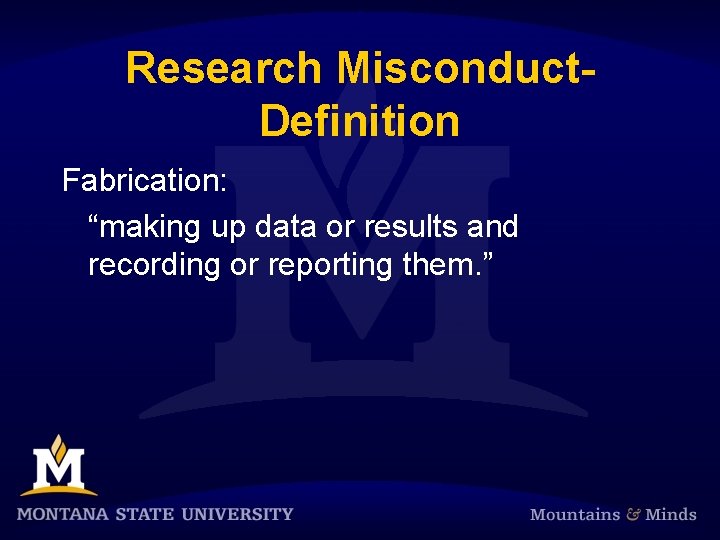 Research Misconduct. Definition Fabrication: “making up data or results and recording or reporting them.