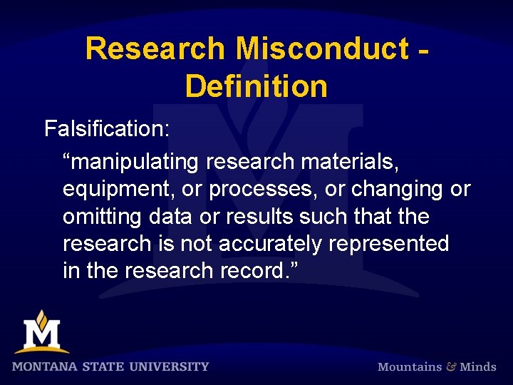 Research Misconduct - Definition Falsification: “manipulating research materials, equipment, or processes, or changing or