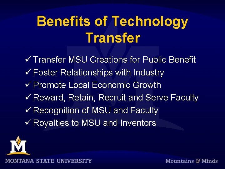 Benefits of Technology Transfer ü Transfer MSU Creations for Public Benefit ü Foster Relationships