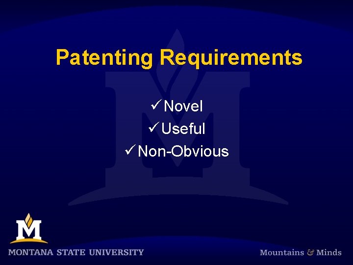 Patenting Requirements ü Novel ü Useful ü Non-Obvious 