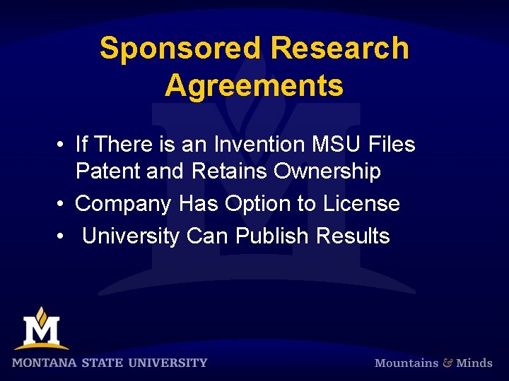 Sponsored Research Agreements • If There is an Invention MSU Files Patent and Retains