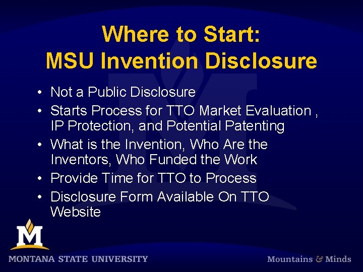 Where to Start: MSU Invention Disclosure • Not a Public Disclosure • Starts Process