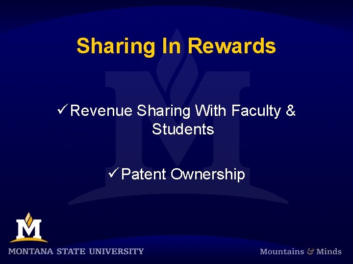 Sharing In Rewards ü Revenue Sharing With Faculty & Students ü Patent Ownership 