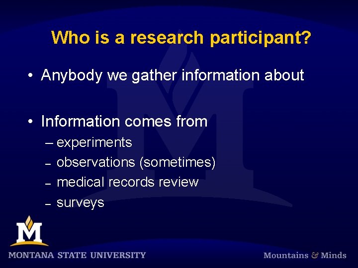 Who is a research participant? • Anybody we gather information about • Information comes