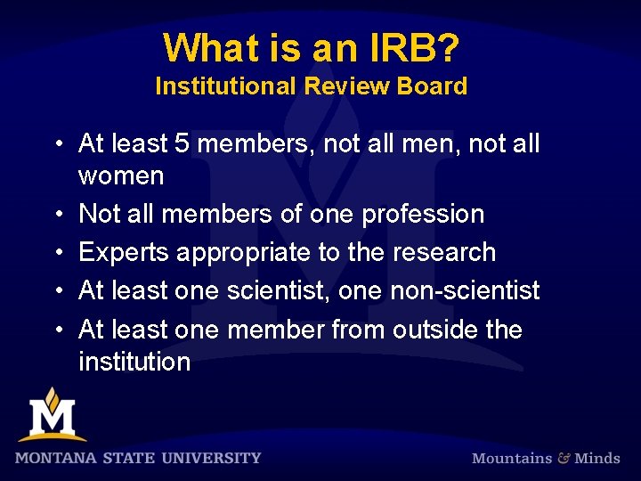 What is an IRB? Institutional Review Board • At least 5 members, not all