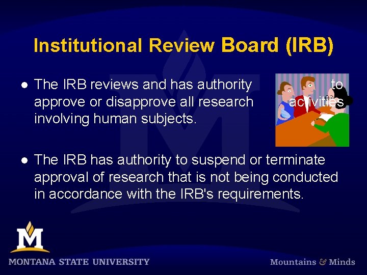 Institutional Review Board (IRB) l The IRB reviews and has authority to approve or