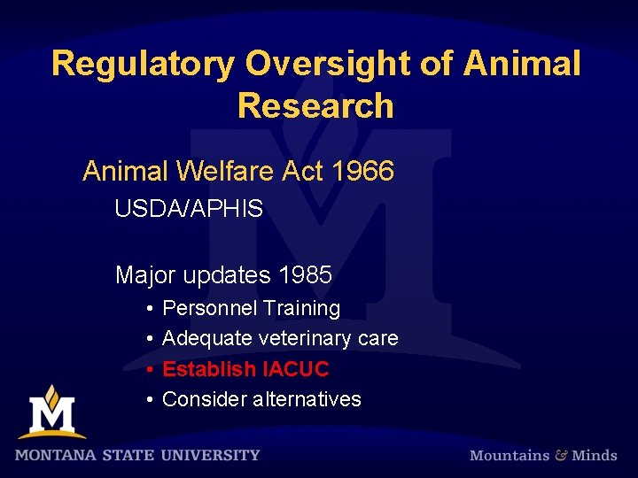 Regulatory Oversight of Animal Research Animal Welfare Act 1966 USDA/APHIS Major updates 1985 •