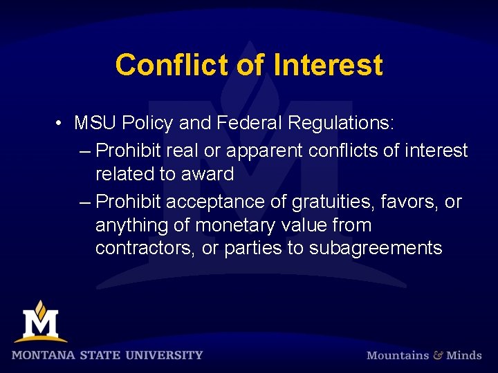 Conflict of Interest • MSU Policy and Federal Regulations: – Prohibit real or apparent