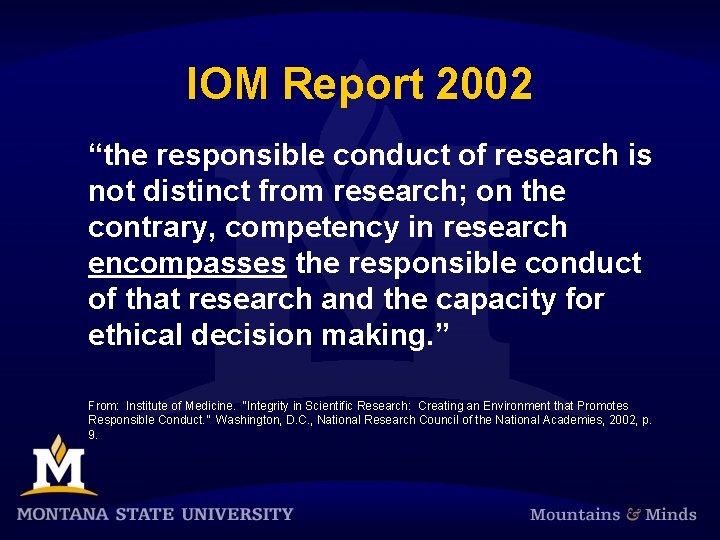 IOM Report 2002 “the responsible conduct of research is not distinct from research; on