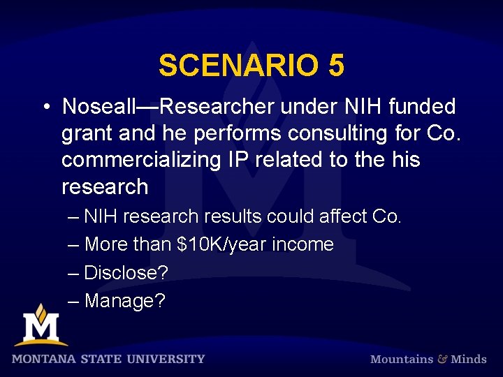 SCENARIO 5 • Noseall—Researcher under NIH funded grant and he performs consulting for Co.