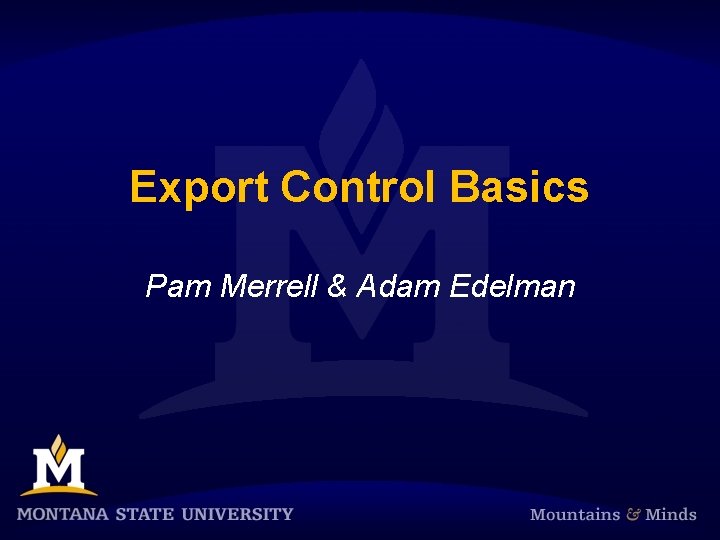 Export Control Basics Pam Merrell & Adam Edelman 